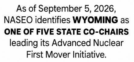 Text announcing that as of September 5, 2026, NASEO identifies Wyoming as one of five state co-chairs leading its Advanced Nuclear First Mover Initiative.